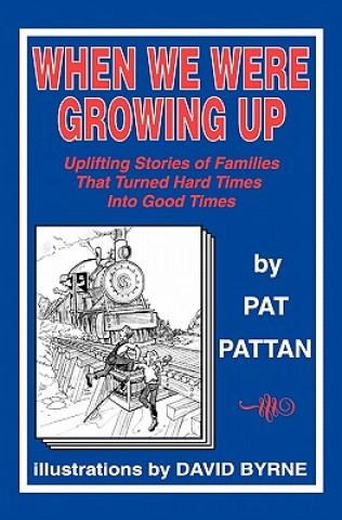 Carte When We Were Growing Up: Uplifting Stories of Families That Turned Hard Times Into Good Times Pat Pattan