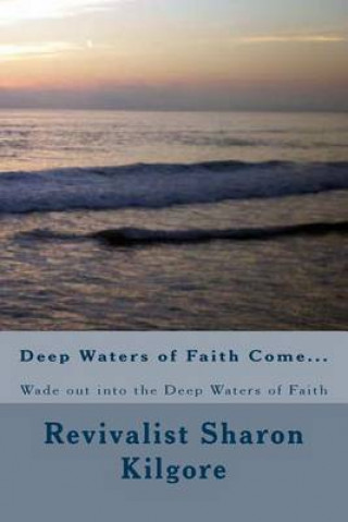 Könyv Deep Waters of Faith Come...: Wade out into the Deep Waters of Faith Revivalist Sharon Kilgore