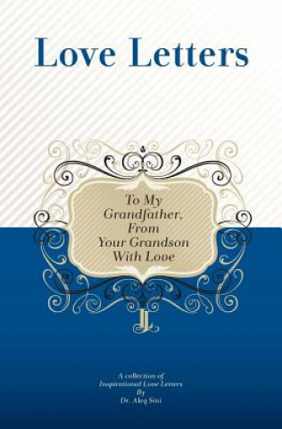 Kniha To My Grandfather, From Your Grandson With Love: A Collection Of Inspirational Love Letters Dr Aleq Sini