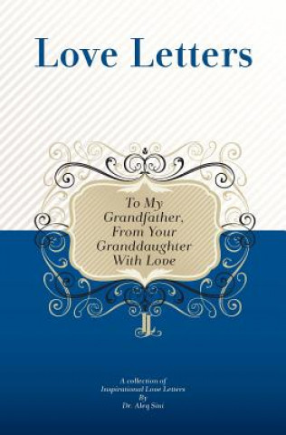 Kniha To My Grandfather, From Your Granddaughter With Love: A Collection Of Inspirational Love Letters Dr Aleq Sini