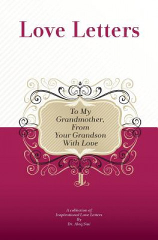 Carte To My Grandmother, From Your Grandson With Love: A Collection Of Inspirational Love Letters Dr Aleq Sini