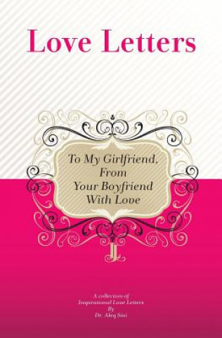 Kniha To My Girlfriend, From Your Boyfriend With Love: A Collection Of Inspirational Love Letters Dr Aleq Sini