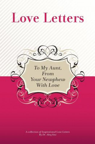 Kniha To My Aunt, From Your Newphew With Love: A Collection Of Inspirational Love Letters Dr Aleq Sini