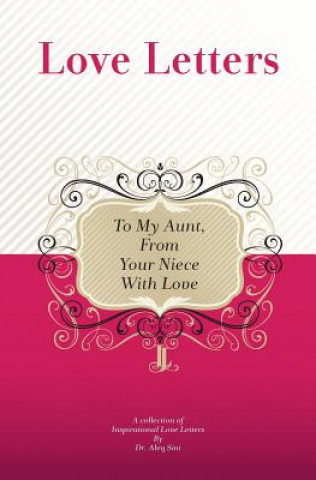 Kniha To My Aunt, From Your Niece With Love: A Collection Of Inspirational Love Letters Dr Aleq Sini