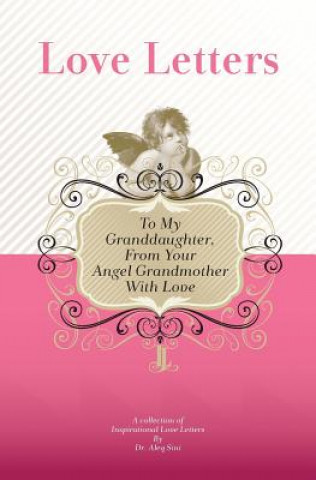 Kniha To My Granddaughter, From Your Angel Grandmother With Love: A Collection Of Inspirational Love Letters Dr Aleq Sini