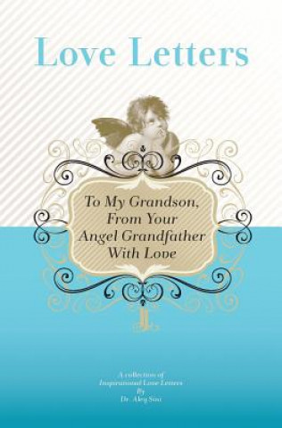 Kniha To My Grandson, From Your Angel Grandfather With Love: A Collection Of Inspirational Love Letters Dr Aleq Sini