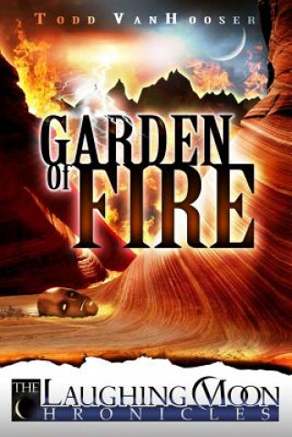 Kniha Garden of Fire: The Laughing Moon Chronicles Todd Vanhooser