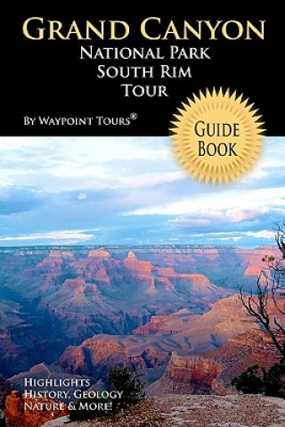 Książka Grand Canyon National Park South Rim Tour Guide Book: Your personal tour guide for Grand Canyon travel adventure! Waypoint Tours