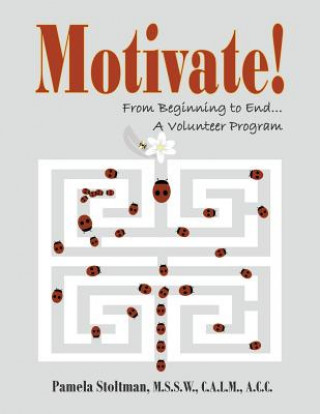 Carte Motivate!: From Beginning to End, A Volunteer Program Pamela Stoltman