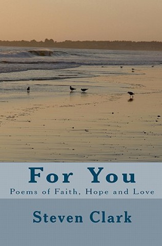 Book For You: Poems of Faith, Hope and Love Steven Clark