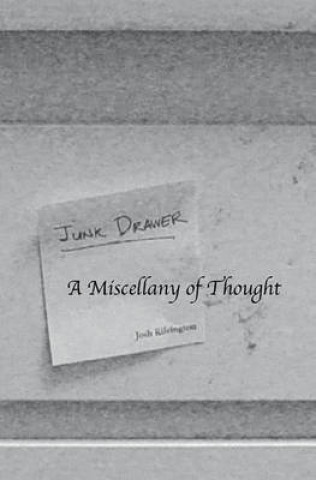 Könyv Junk Drawer: A Miscellany of Thought from J. W. Kilvington J W Kilvington