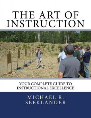 Kniha The Art Of Instruction: Your Complete Guide To Instructional Excellence Michael Ross Seeklander