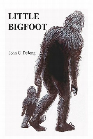 Книга Little Bigfoot John C Dejong