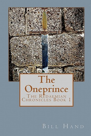 Könyv The Oneprince: The Redaemian Chronicles Bill Hand