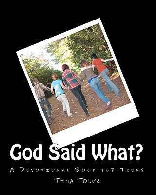 Book God Said What?: A Teen Devotion Book for Teens Tina Todorovich Toler