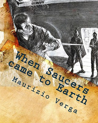 Kniha When Saucers came to Earth: The Story of the Italian UFO Landings in the Golden Era of the Flying Saucers Maurizio Verga