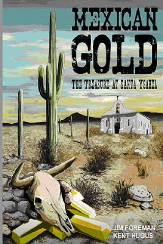 Książka Mexican Gold: The Treasure at Santa Ysabel MR Kent Hugus