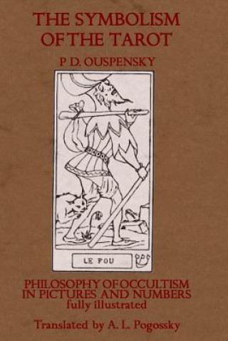 Книга The Symbolism of the Tarot: Philosophy of Occultism in Pictures and Numbers P. D. Ouspenský