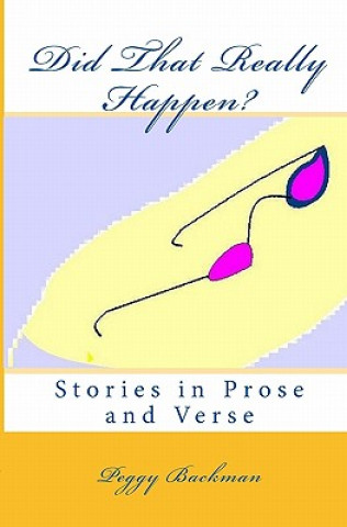 Knjiga Did That Really Happen?: Stories in Prose and Verse Peggy Backman