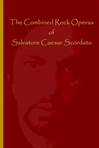 Kniha The Combined Rock Operas of Salvatore Caesar Scordato