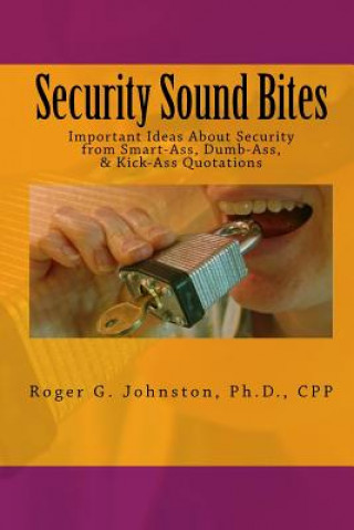 Kniha Security Sound Bites: Important Ideas About Security from Smart-Ass, Dumb-Ass, & Kick-Ass Quotations Ph D Cpp Johnston
