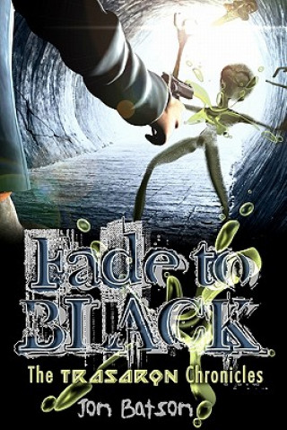 Könyv Fade to Black: The Trasaron Chronicles Jon Batson