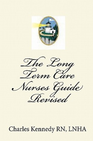 Книга The Long Term Care Nurses Guide - Revised Charles Kennedy Rn