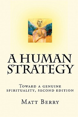 Kniha A Human Strategy: Toward a genuine spirituality, second edition Matt Berry