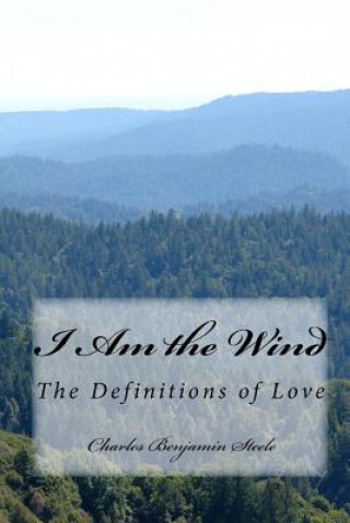 Książka I Am the Wind: The Definitions of Love Charles Benjamin Steele