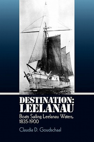 Buch Destination: Leelanau: Boats Sailing Leelanau Waters, 1835-1900 Claudia D Goudschaal