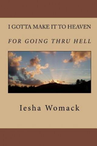 Könyv I gotta make it to Heaven for going thru Hell Iesha Womack