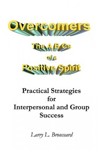 Carte Overcomers: The A B Cs of a Positive Spirit Larry L Broussard