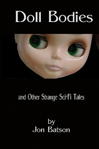 Książka Doll Bodies: and Other Strange Sci-Fi Tales Jon Batson