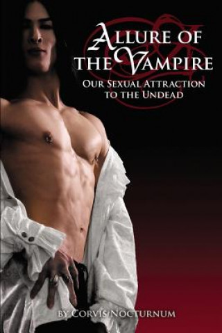 Livre Allure of the Vampire: Our Sexual Attraction to the Undead Corvis Nocturnum