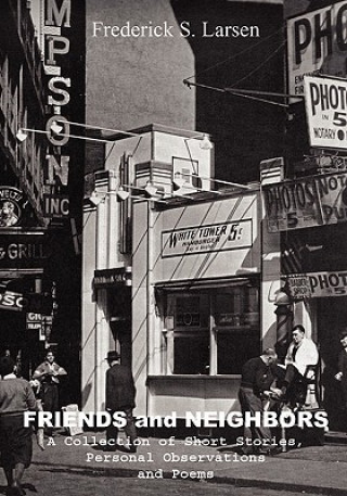 Knjiga Friends and Neighbors: A Collection of Short Stories, Personal Observations & Poems Frederick S Larsen