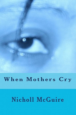 Kniha When Mothers Cry Nicholl McGuire