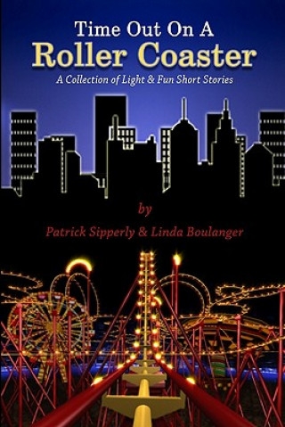 Kniha Time Out On A Roller Coaster: A Collection of Light & Fun Short Stories MR Patrick Sipperly
