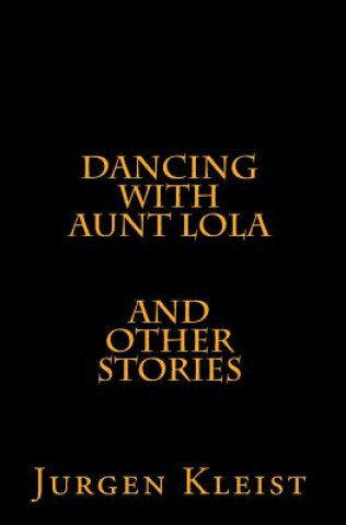 Kniha Dancing with Aunt Lola and Other Stories Jurgen Kleist