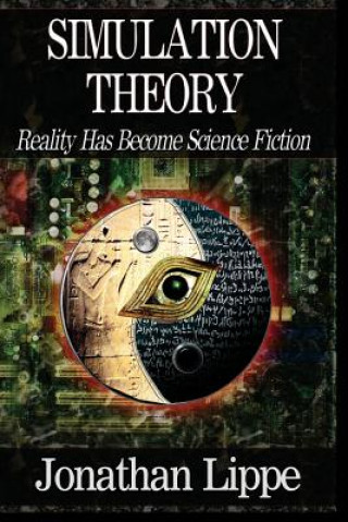 Könyv Simulation Theory: Reality Has Become Science Fiction Jonathan Lippe