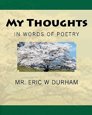 Kniha My Thoughts in Words of Poetry MR Eric W Durham