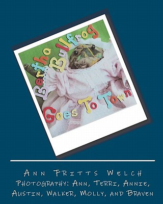 Книга Bertha Bullfrog: Goes To Town Ann Fritts Welch