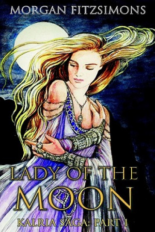 Carte Lady of The Moon: Book 1 of the Kalria Saga Kat Jones