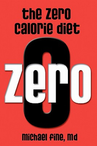 Carte The Zero Calorie Diet: How to eat right -- or not at all!! Michael Fine M D