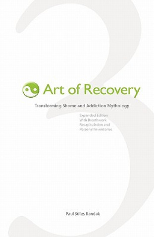 Kniha Art of Recovery: Transforming Shame and Addiction Mythology Paul Stiles Randak