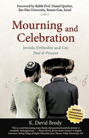 Kniha Mourning and Celebration: Jewish, Orthodox and Gay, Past & Present K David Brody