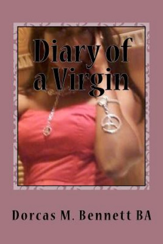 Carte Diary of a Virgin: An Angel Cured Me Dorcas M Bennett B a