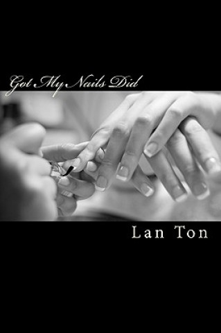 Kniha Got My Nails Did: An American Nail Salon Lan Ton