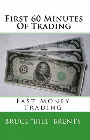 Książka First 60 Minutes Of Trading: Fast Money Trading Bruce Bill Brents