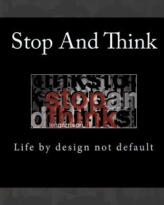 Книга Stop and Think: Life by design not default Len Garrison