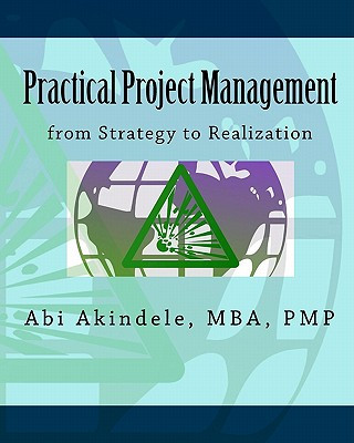 Kniha Practical Project Management: from Strategy to Realization Mba Pmp Abi Akindele